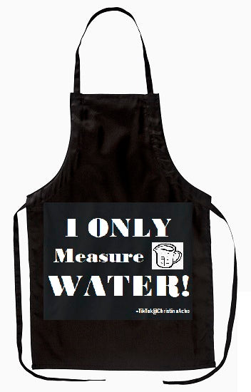 "I ONLY Measure Water" Apron